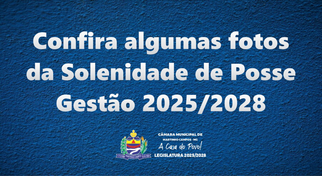 INSTALAÇÃO DA LEGISLATURA 2025/2028, POSSE DOS VEREADORES, DO PREFEITO E DA VICE-PREFEITA E ELEIÇÃO DA MESA DIRETORA
